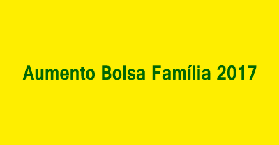 Aumento Bolsa Família 2017